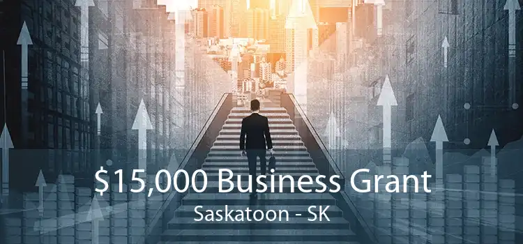 $15,000 Business Grant Saskatoon - SK