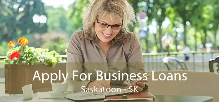Apply For Business Loans Saskatoon - SK