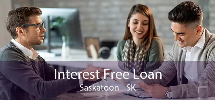 Interest Free Loan Saskatoon - SK