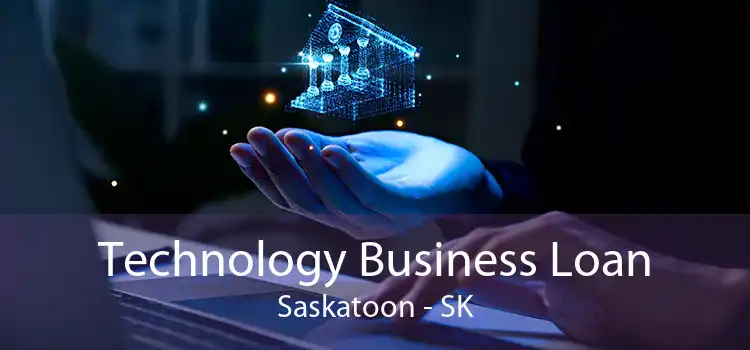 Technology Business Loan Saskatoon - SK